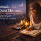 quiet moments of Ramadan