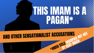Title: The Imam Is a Pagan. Subtitle: and other sensationalist accusations. This video title modified but not by very much.